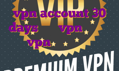 vpn account 30 days خرید vpn فیلترشکن اکانت vpn خرید آی پی استاتیک پینگ