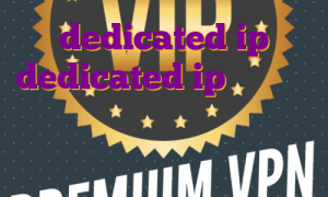 dedicated ip dedicated ip چیست خرید و نصب فیلتر شکن خرید فیلتر شکن قوی از بازار