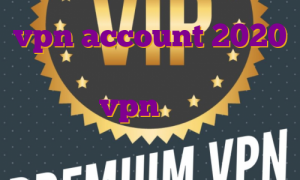 vpn account 2020 بهترین بروکر برای ترید ارز دیجیتال vpn با آی پی ثابت اکانت پرمیوم یک ماهه