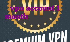 vpn account 1 month خرید فیلترشکن برای ویندوز اکانت پرمیوم لیچر ها فیلتر شکن نامحدود قوی