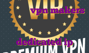 اکانت تست vpn makers فیلتر شکن ای پی ثابت رایگان اندروید اکانت پرمیوم تیندر dedicated ip