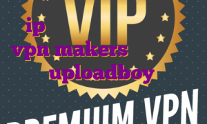 ip اختصاصی رایگان اکانت تست vpn makers دانلود اکانت پرمیوم uploadboy با ای پی کدام کشور وارد بایننس شویم