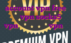 account vpn free خرید vpn socks5 vpn با آی پی ثابت vpn آی پی ثابت فرانسه